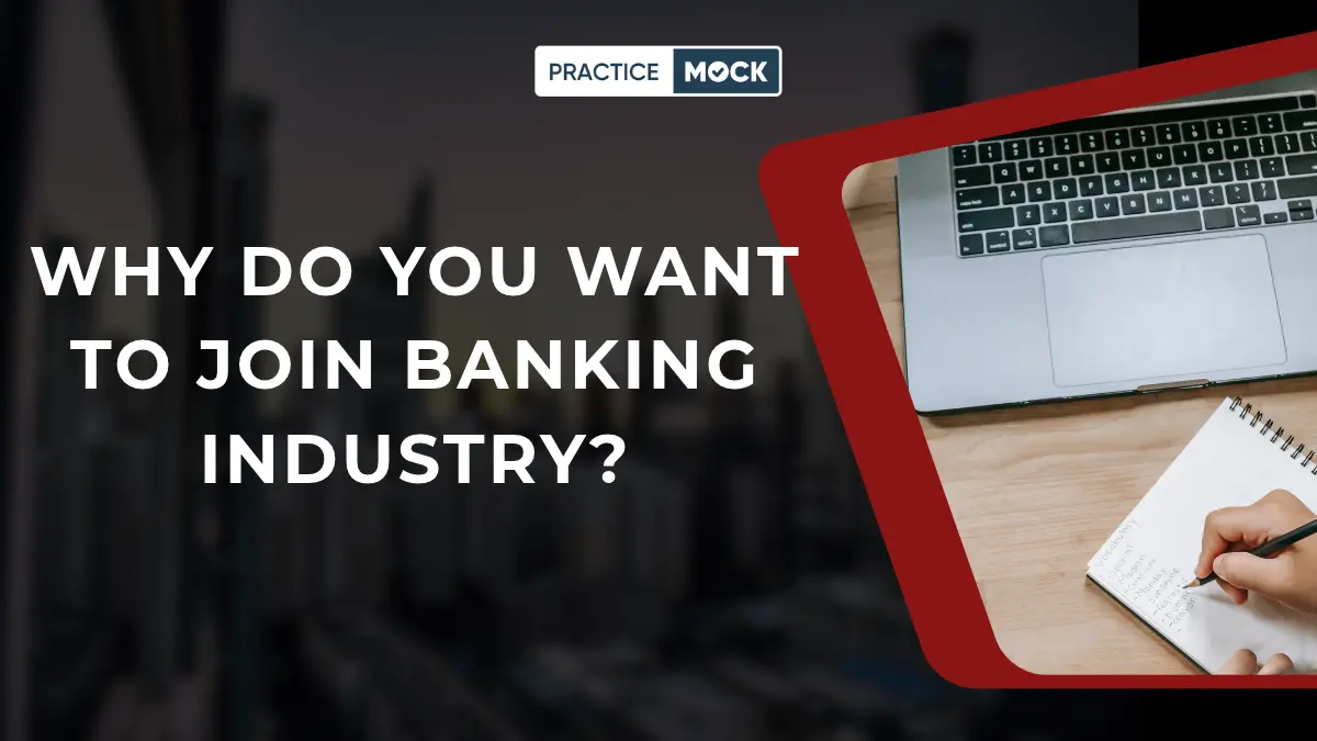 Why Do You Want To Join Banking Industry?